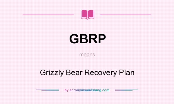 What does GBRP mean? It stands for Grizzly Bear Recovery Plan