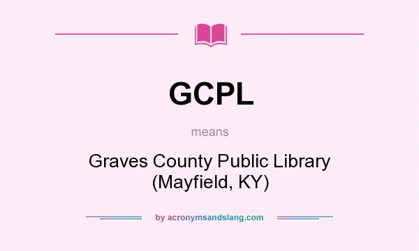 What does GCPL mean? It stands for Graves County Public Library (Mayfield, KY)