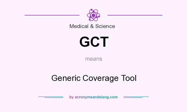 What does GCT mean? It stands for Generic Coverage Tool