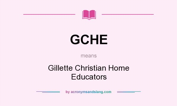 What does GCHE mean? It stands for Gillette Christian Home Educators