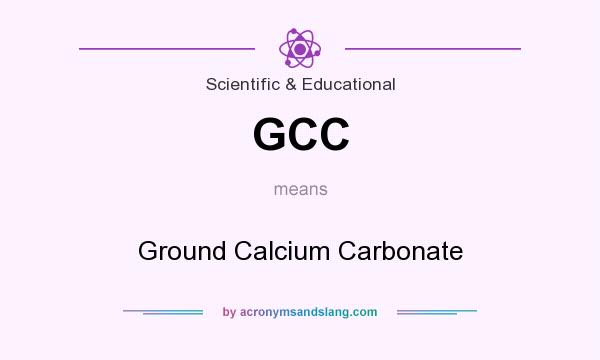 What does GCC mean? It stands for Ground Calcium Carbonate