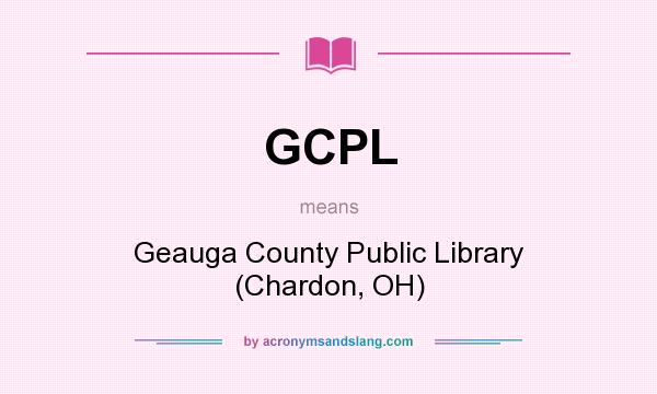 What does GCPL mean? It stands for Geauga County Public Library (Chardon, OH)