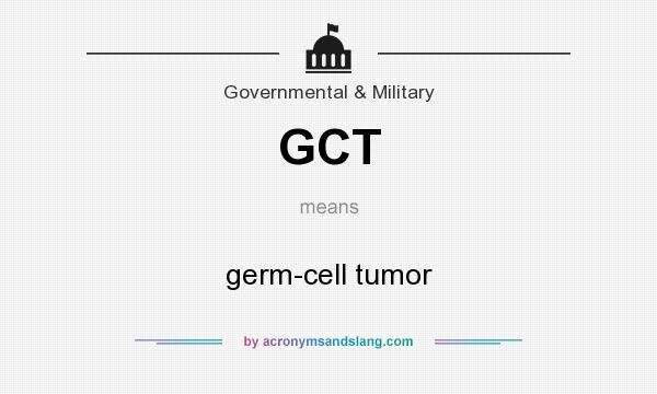 What does GCT mean? It stands for germ-cell tumor