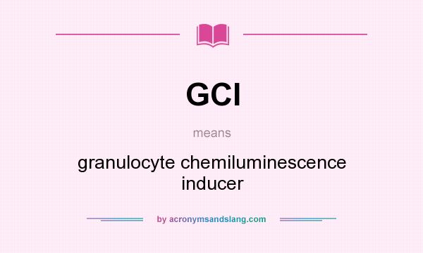 What does GCI mean? It stands for granulocyte chemiluminescence inducer