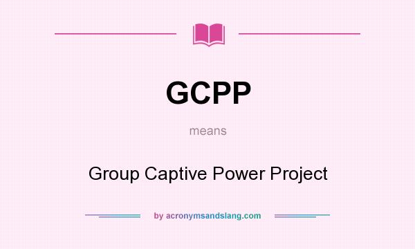 What does GCPP mean? It stands for Group Captive Power Project