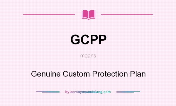What does GCPP mean? It stands for Genuine Custom Protection Plan