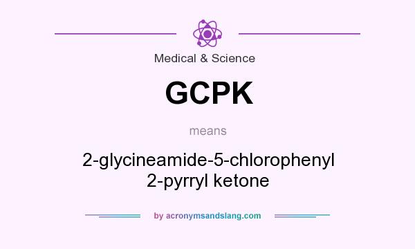 What does GCPK mean? It stands for 2-glycineamide-5-chlorophenyl 2-pyrryl ketone