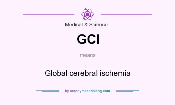 What does GCI mean? It stands for Global cerebral ischemia