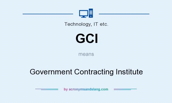 What does GCI mean? It stands for Government Contracting Institute