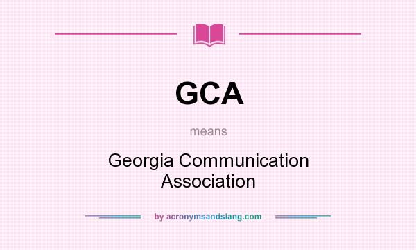 What does GCA mean? It stands for Georgia Communication Association