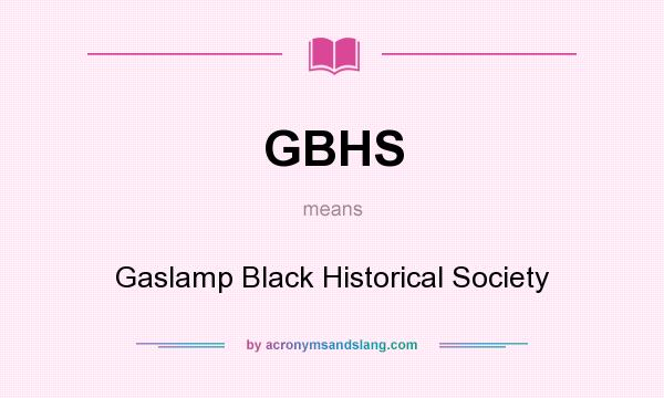What does GBHS mean? It stands for Gaslamp Black Historical Society