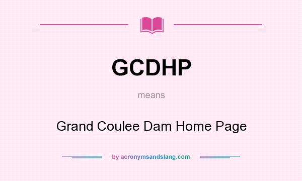 What does GCDHP mean? It stands for Grand Coulee Dam Home Page