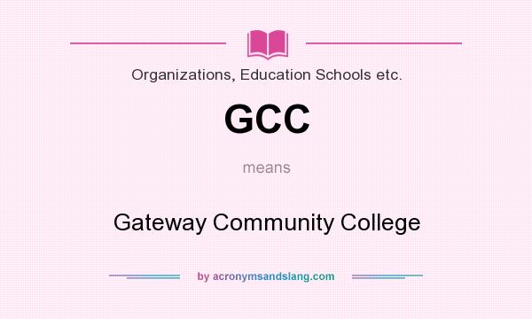 What does GCC mean? It stands for Gateway Community College