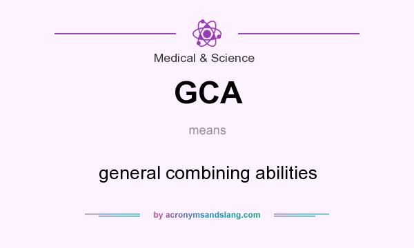 What does GCA mean? It stands for general combining abilities