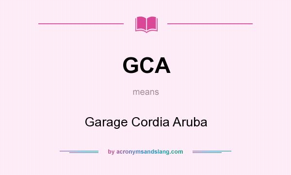 What does GCA mean? It stands for Garage Cordia Aruba