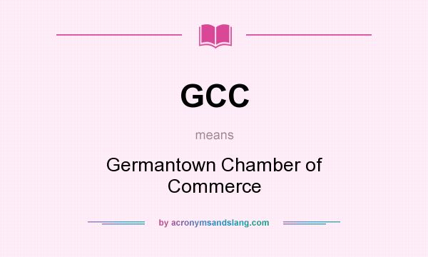 What does GCC mean? It stands for Germantown Chamber of Commerce