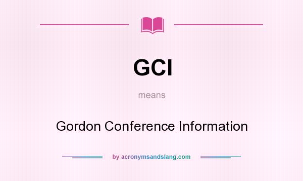 What does GCI mean? It stands for Gordon Conference Information