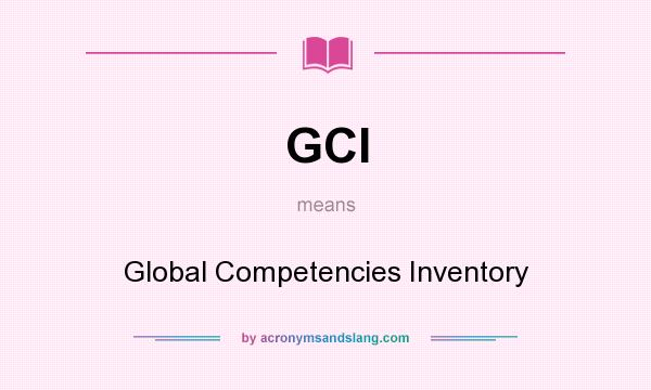 What does GCI mean? It stands for Global Competencies Inventory