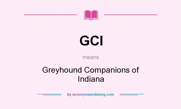 What does GCI mean? It stands for Greyhound Companions of Indiana