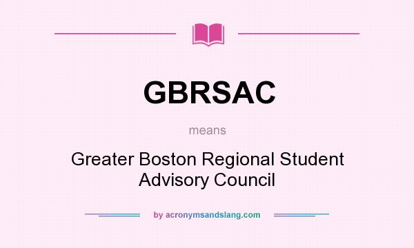 What does GBRSAC mean? It stands for Greater Boston Regional Student Advisory Council