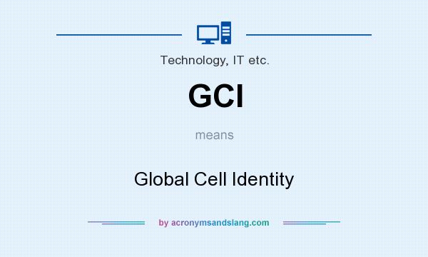 What does GCI mean? It stands for Global Cell Identity