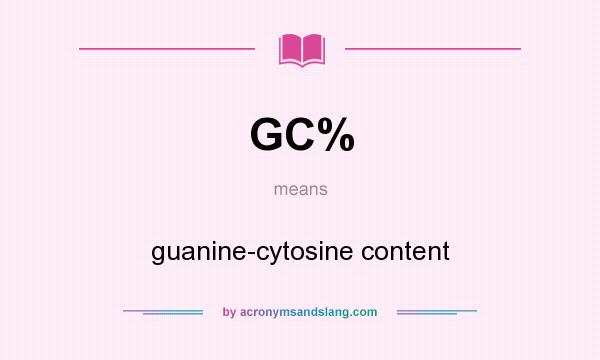 What does GC% mean? It stands for guanine-cytosine content