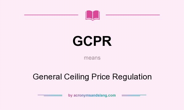 What does GCPR mean? It stands for General Ceiling Price Regulation