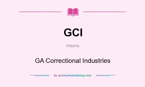 What does GCI mean? It stands for GA Correctional Industries