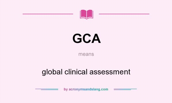 What does GCA mean? It stands for global clinical assessment