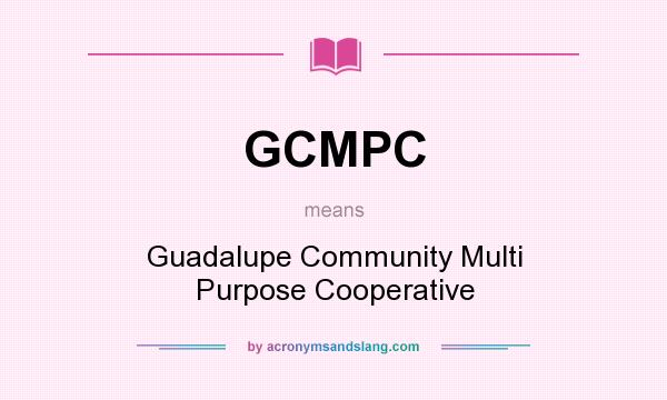 What does GCMPC mean? It stands for Guadalupe Community Multi Purpose Cooperative