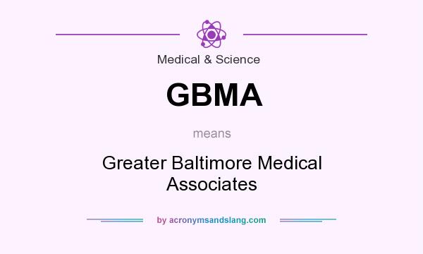 What does GBMA mean? It stands for Greater Baltimore Medical Associates