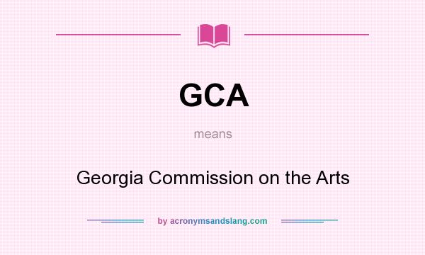 What does GCA mean? It stands for Georgia Commission on the Arts