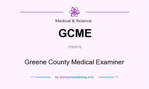 What does GCME mean? It stands for Greene County Medical Examiner