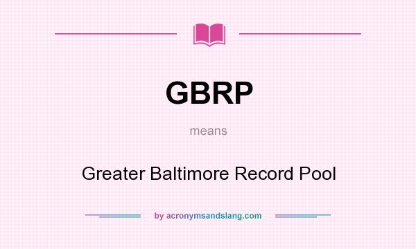 What does GBRP mean? It stands for Greater Baltimore Record Pool