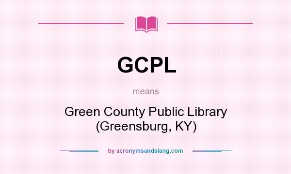 What does GCPL mean? It stands for Green County Public Library (Greensburg, KY)