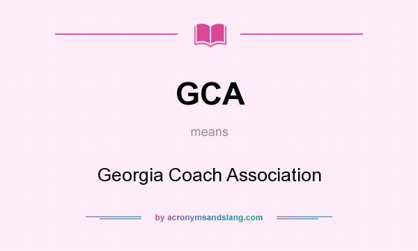 What does GCA mean? It stands for Georgia Coach Association