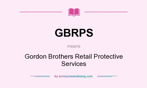 What does GBRPS mean? It stands for Gordon Brothers Retail Protective Services