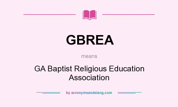 What does GBREA mean? It stands for GA Baptist Religious Education Association
