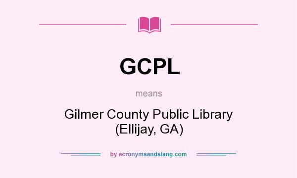 What does GCPL mean? It stands for Gilmer County Public Library (Ellijay, GA)