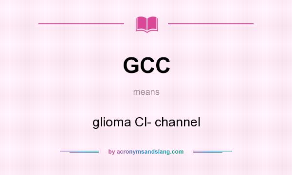 What does GCC mean? It stands for glioma Cl- channel