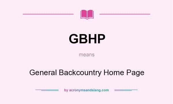 What does GBHP mean? It stands for General Backcountry Home Page