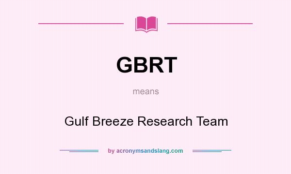 What does GBRT mean? It stands for Gulf Breeze Research Team