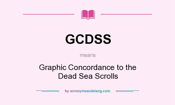What does GCDSS mean? It stands for Graphic Concordance to the Dead Sea Scrolls