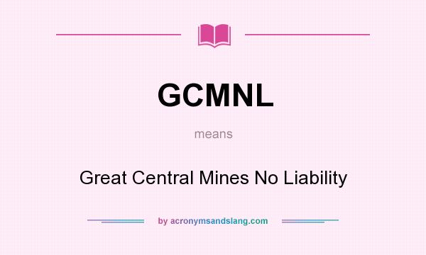 What does GCMNL mean? It stands for Great Central Mines No Liability