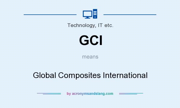 What does GCI mean? It stands for Global Composites International