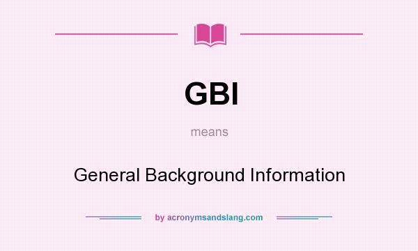 What does GBI mean? It stands for General Background Information