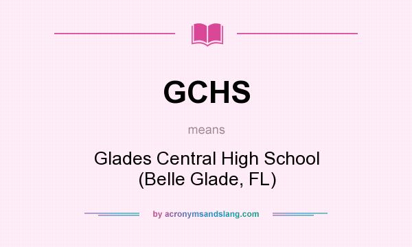 What does GCHS mean? It stands for Glades Central High School (Belle Glade, FL)