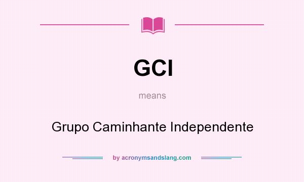 What does GCI mean? It stands for Grupo Caminhante Independente