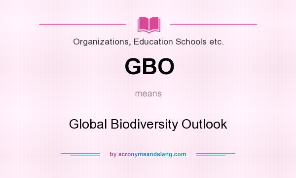 What does GBO mean? It stands for Global Biodiversity Outlook