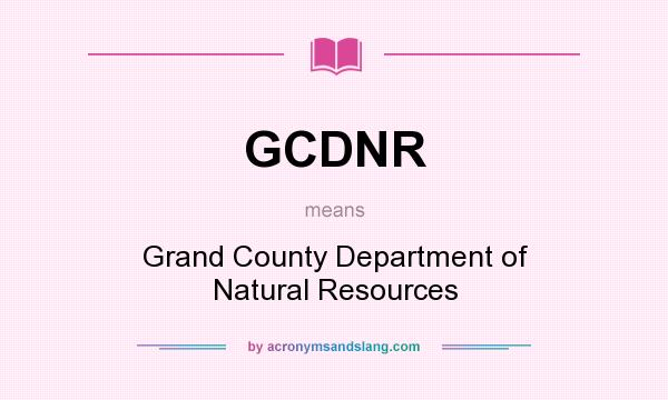 What does GCDNR mean? It stands for Grand County Department of Natural Resources